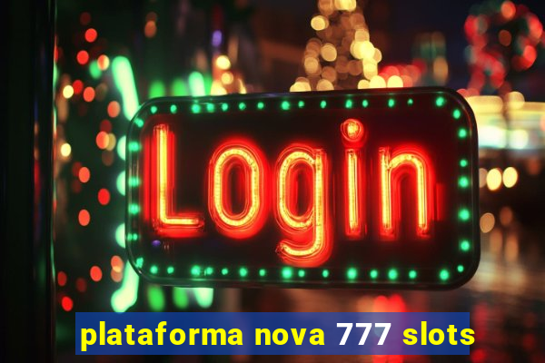 plataforma nova 777 slots